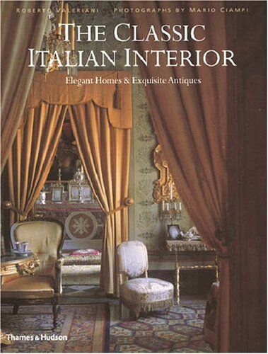 обложка книги The Classic Italian Interior: Elegant Homes and Exquisite Antiques книга The Classic Italian Interior: Elegant Homes and Exquisite Antiques, автор: Roberto Valeriani